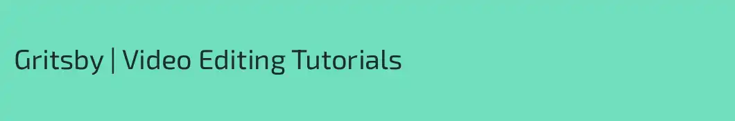 Gritsby | Video Editing Tutorials